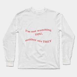 I'm Not Watching You Long Sleeve T-Shirt